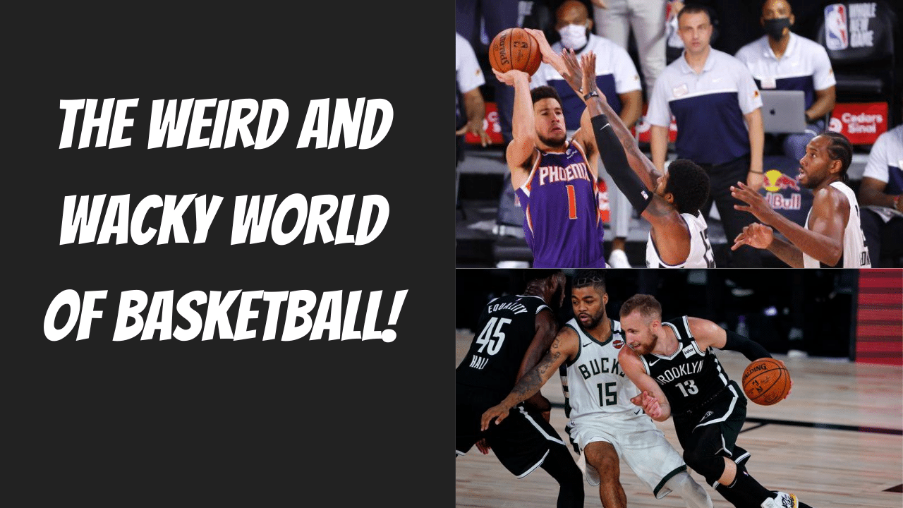 The weird and wacky world of basketball!