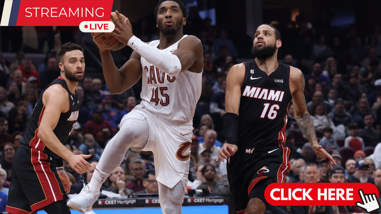 Miami Heat VS Cleveland Cavaliers Live Stream